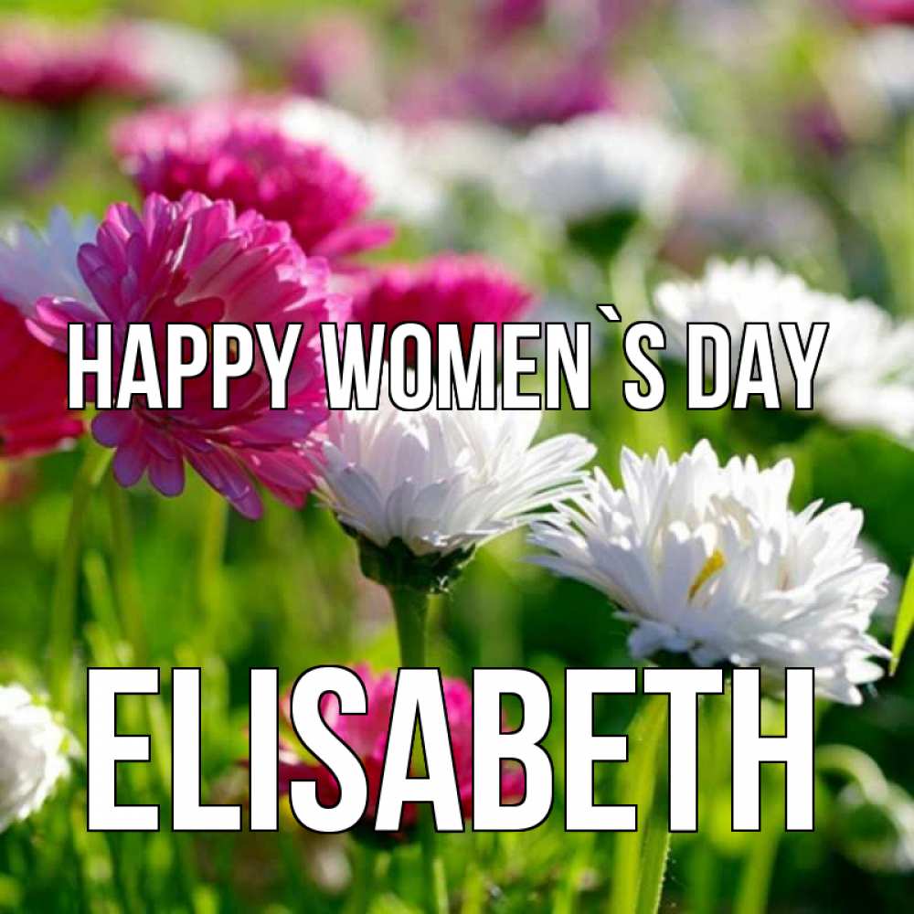 Greetings card с именем, Elisabeth happy women`s day международный женский день 1 Greetings with text for free download 